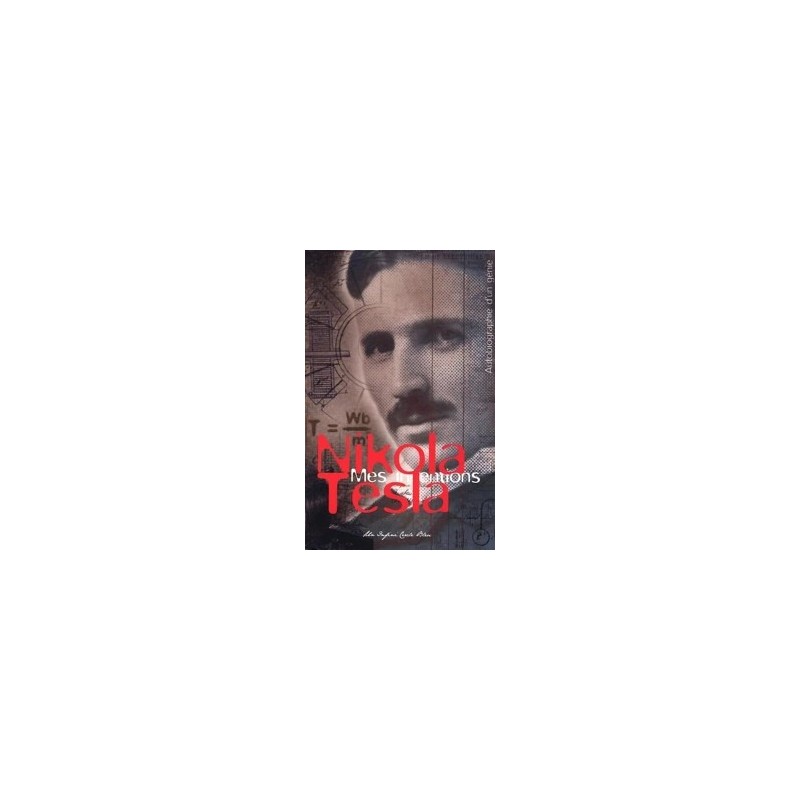 Nikola Tesla Mes inventions - Autobiographie d'un génie