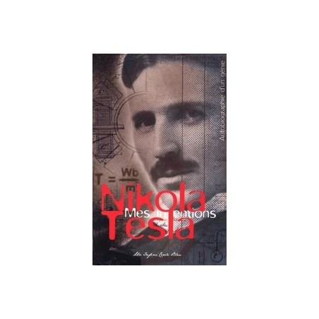 Nikola Tesla Mes inventions - Autobiographie d'un génie